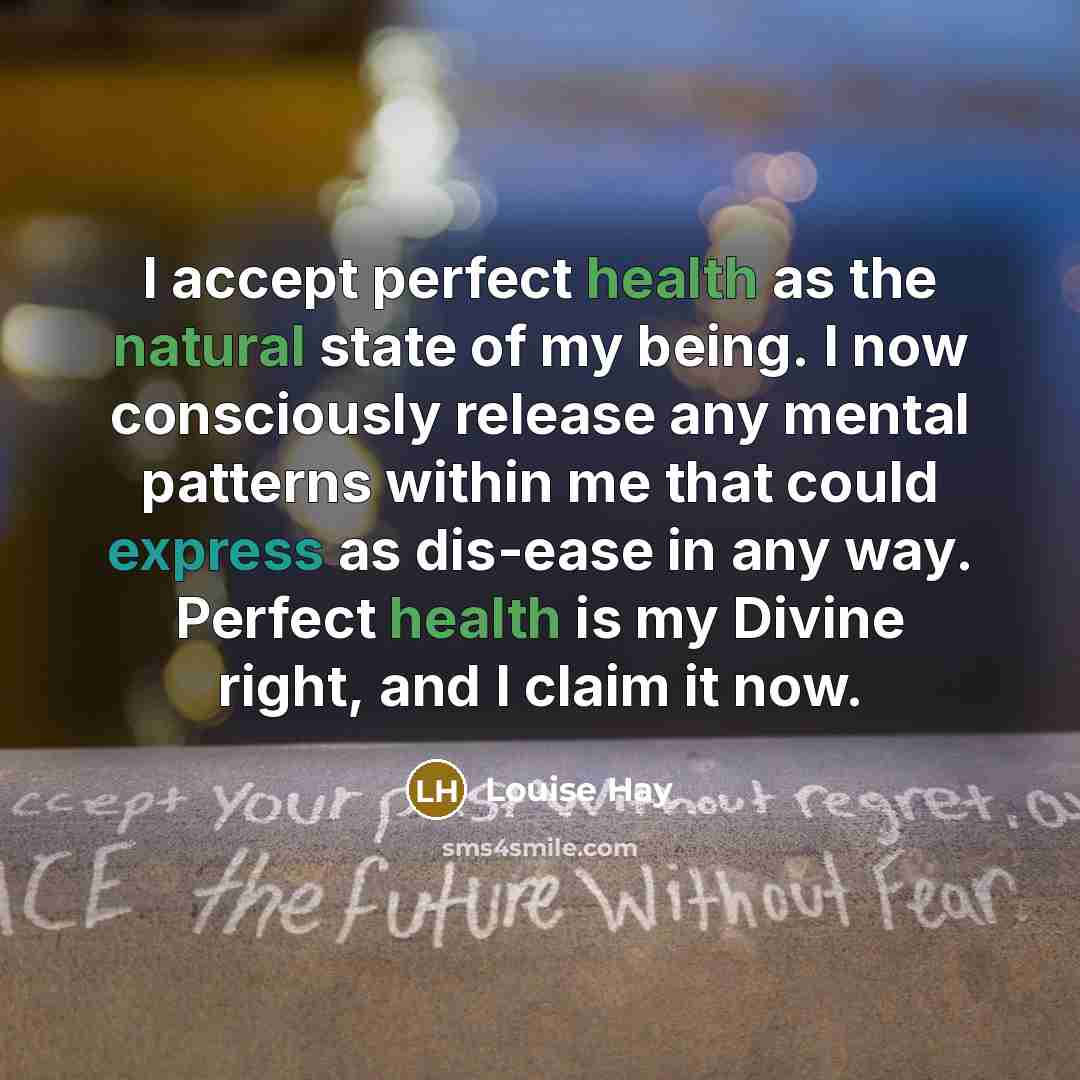 “I accept perfect health as the natural state of my…” quote by Louise Hay