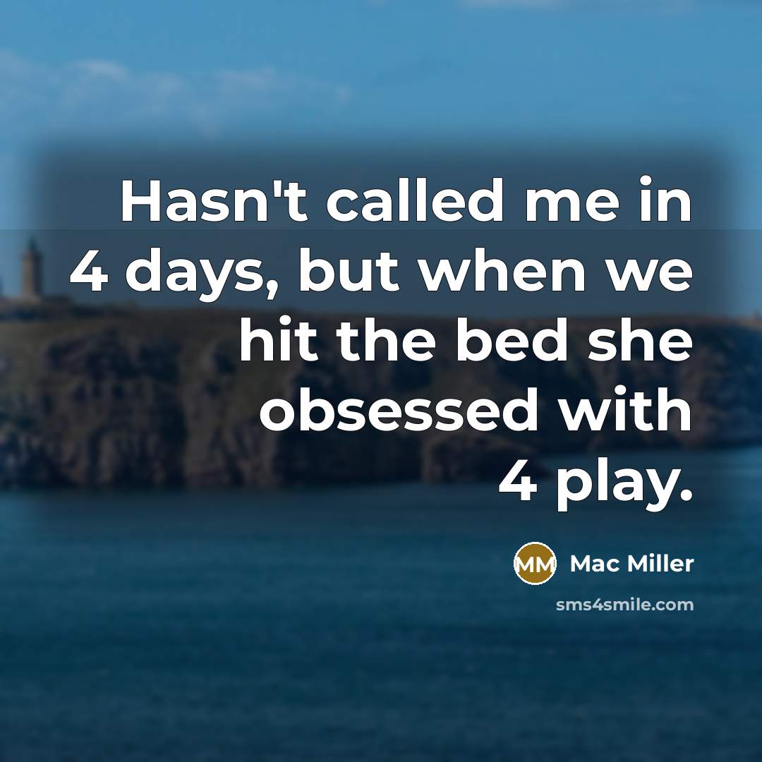 “Hasn't called me in 4 days, but when we hit…” quote by Mac Miller