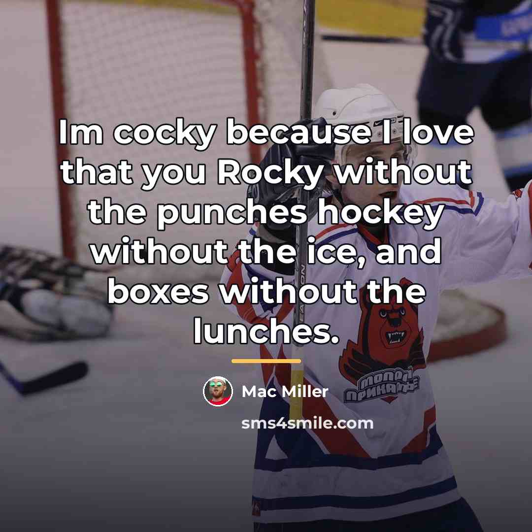“Im cocky because I love that you Rocky without the…” quote by Mac Miller