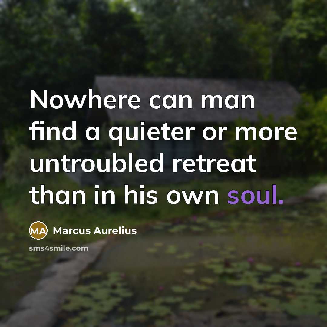 “Nowhere can man find a quieter or more untroubled retreat…” quote by Marcus Aurelius