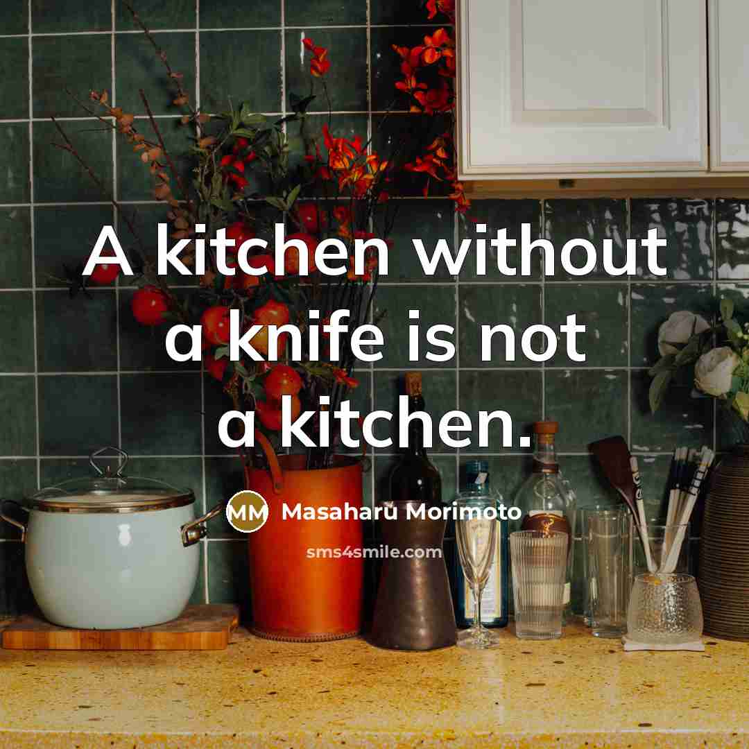“A kitchen without a knife is not a kitchen.…” quote by Masaharu Morimoto