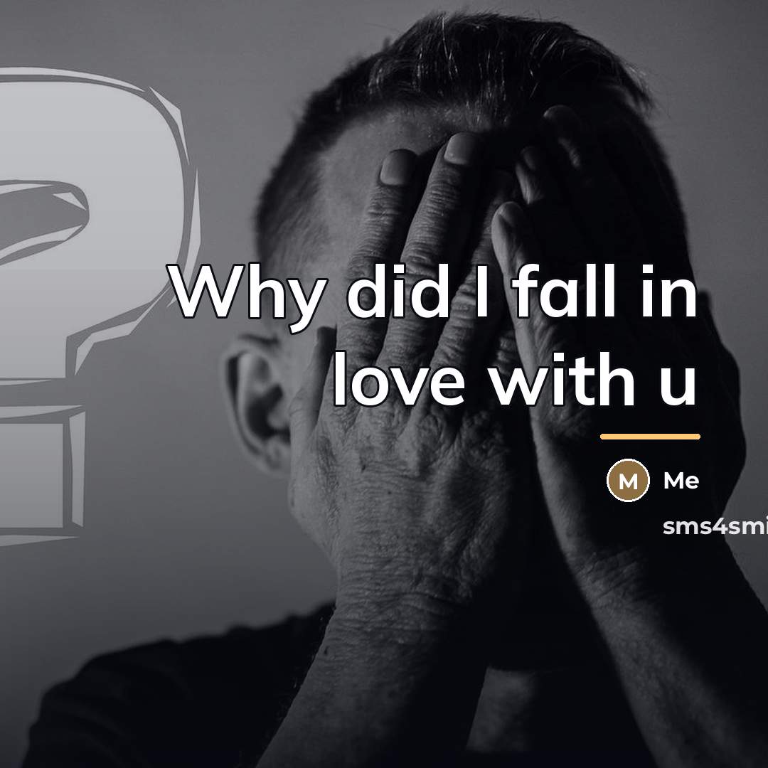 “Why did I fall in love with u…” quote by Me