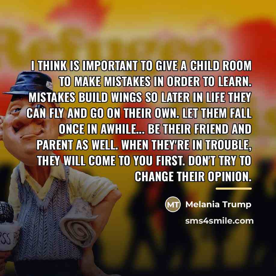 “I think is important to give a child room to…” quote by Melania Trump