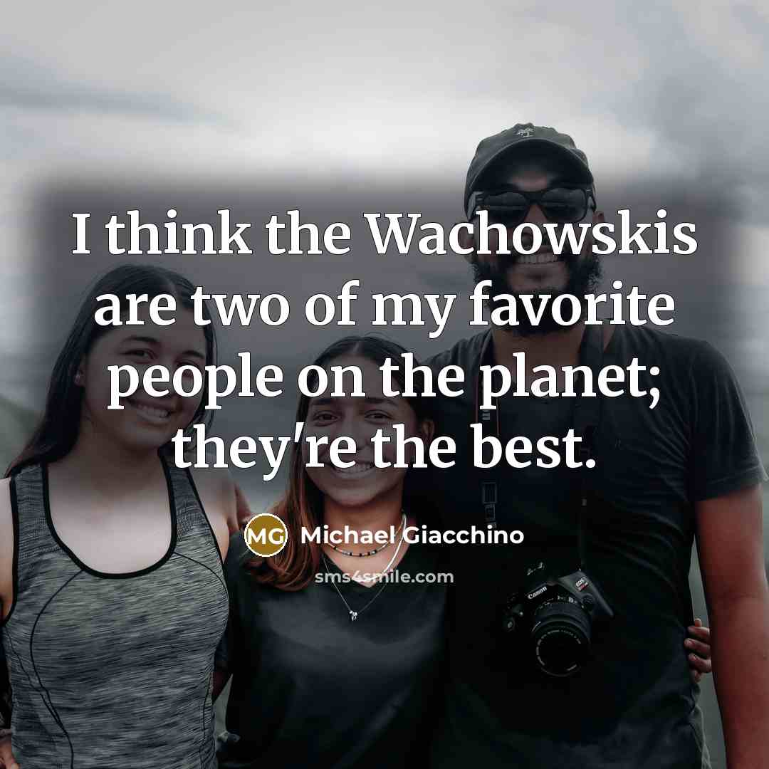 “I think the Wachowskis are two of my favorite people…” quote by Michael Giacchino