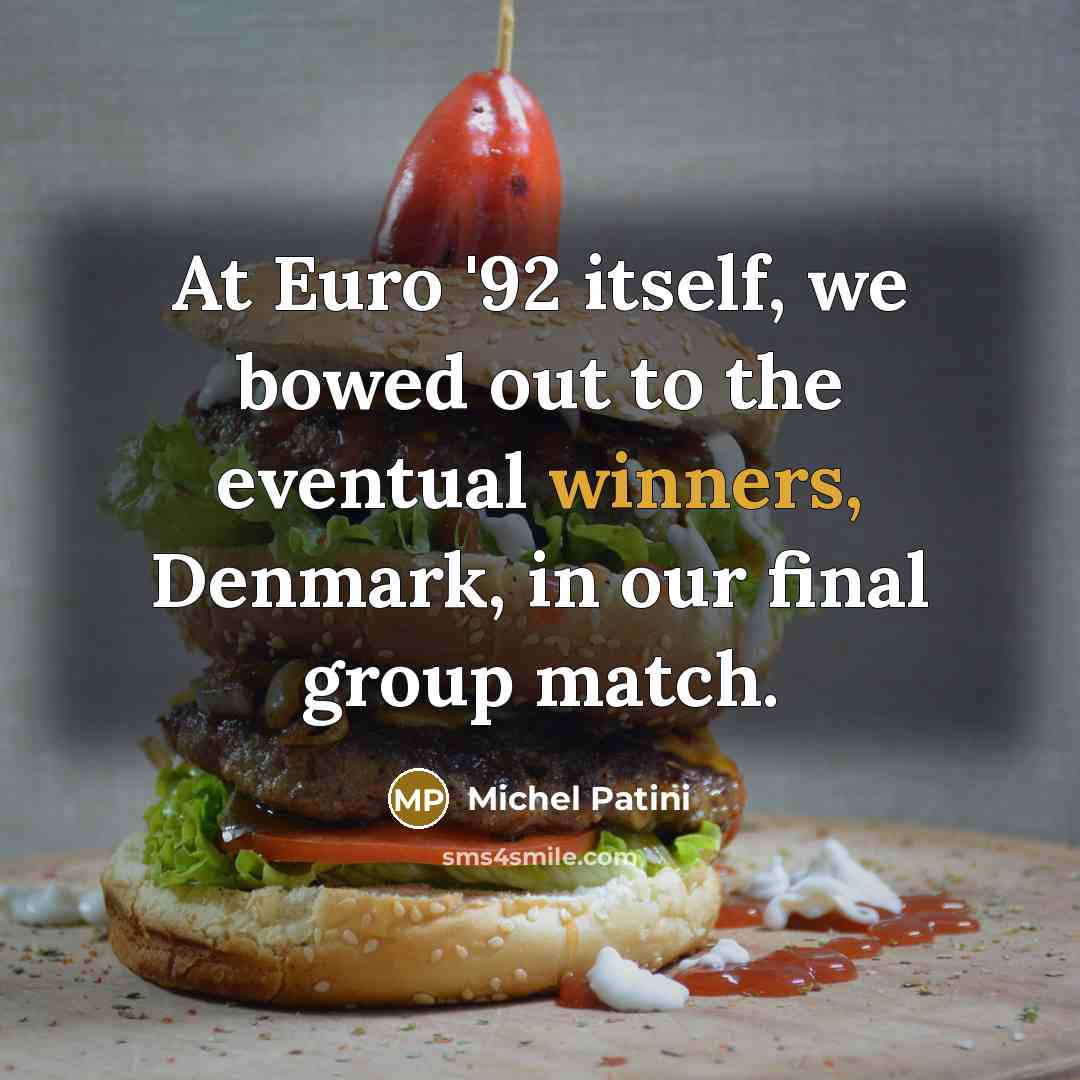 “At Euro '92 itself, we bowed out to the eventual…” quote by Michel Patini