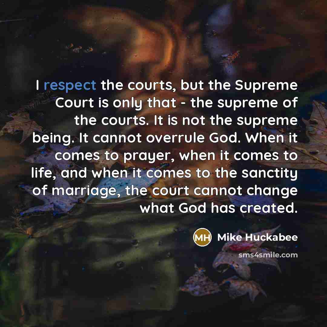 “I respect the courts, but the Supreme Court is only…” quote by Mike Huckabee