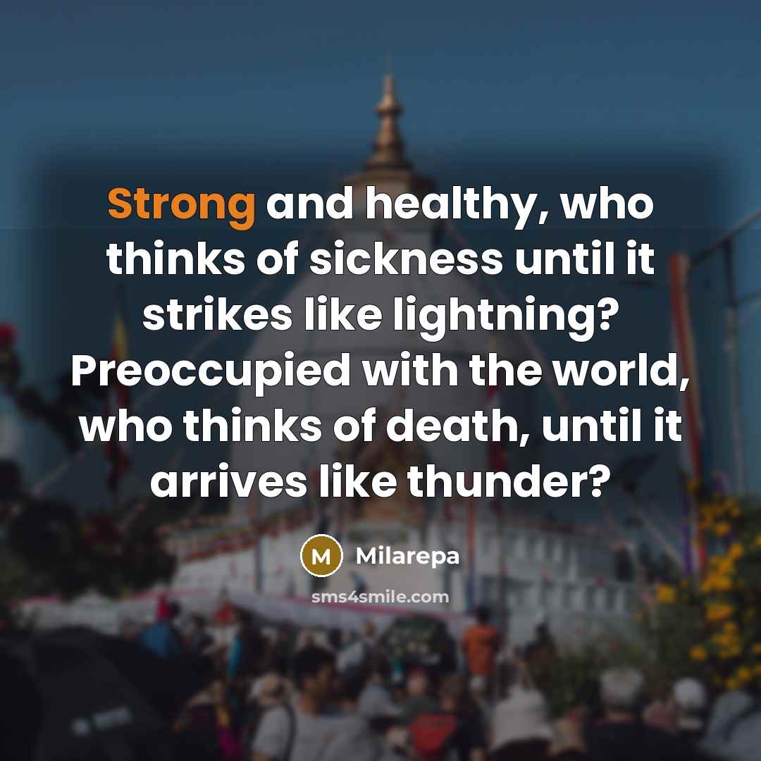 “Strong and healthy, who thinks of sickness until it strikes…” quote by Milarepa