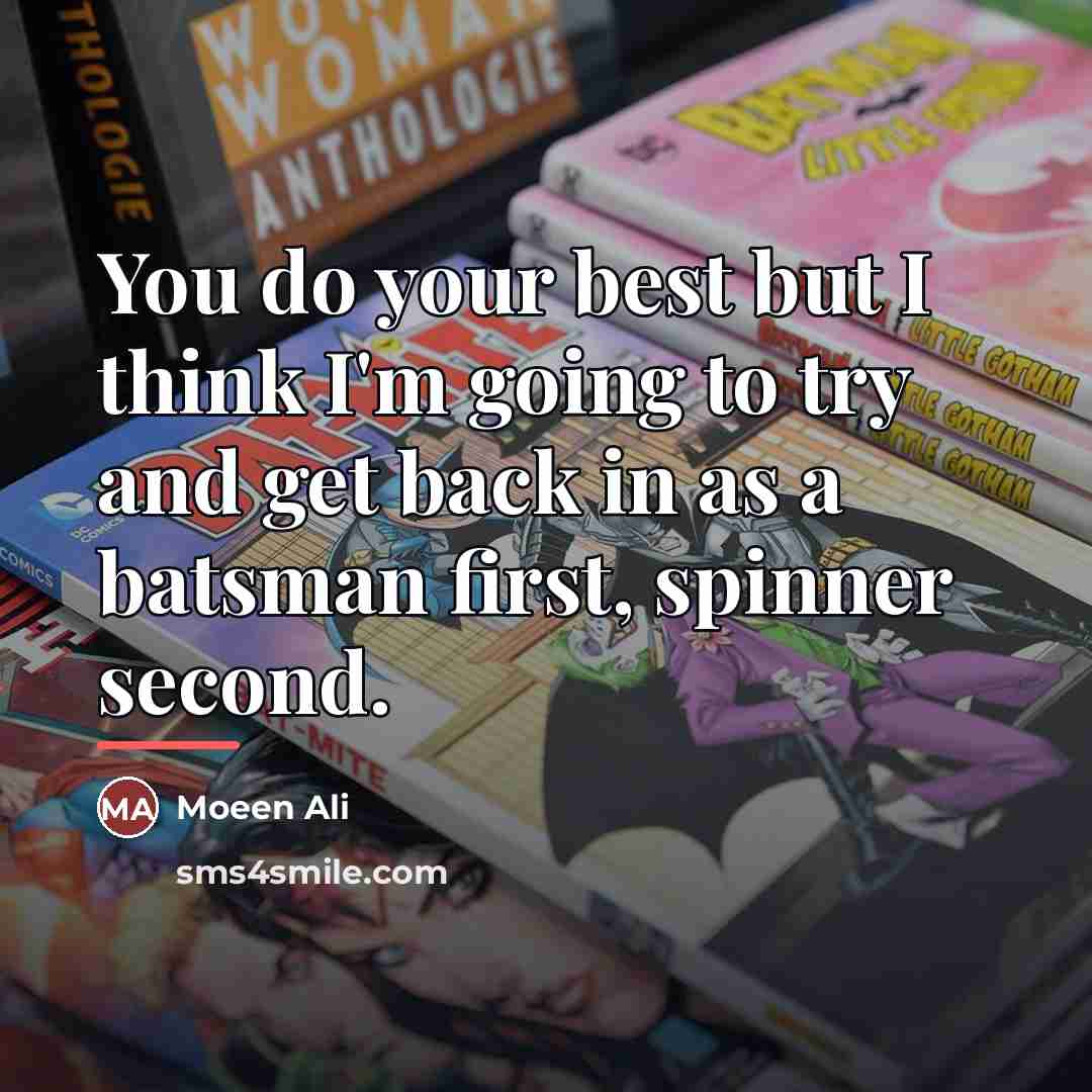 “You do your best but I think I'm going to…” quote by Moeen Ali