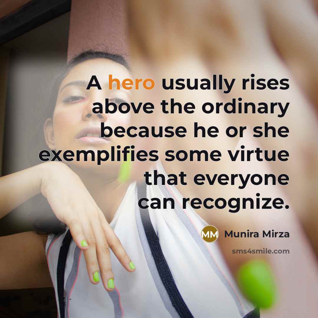 “A hero usually rises above the ordinary because he or…” quote by Munira Mirza