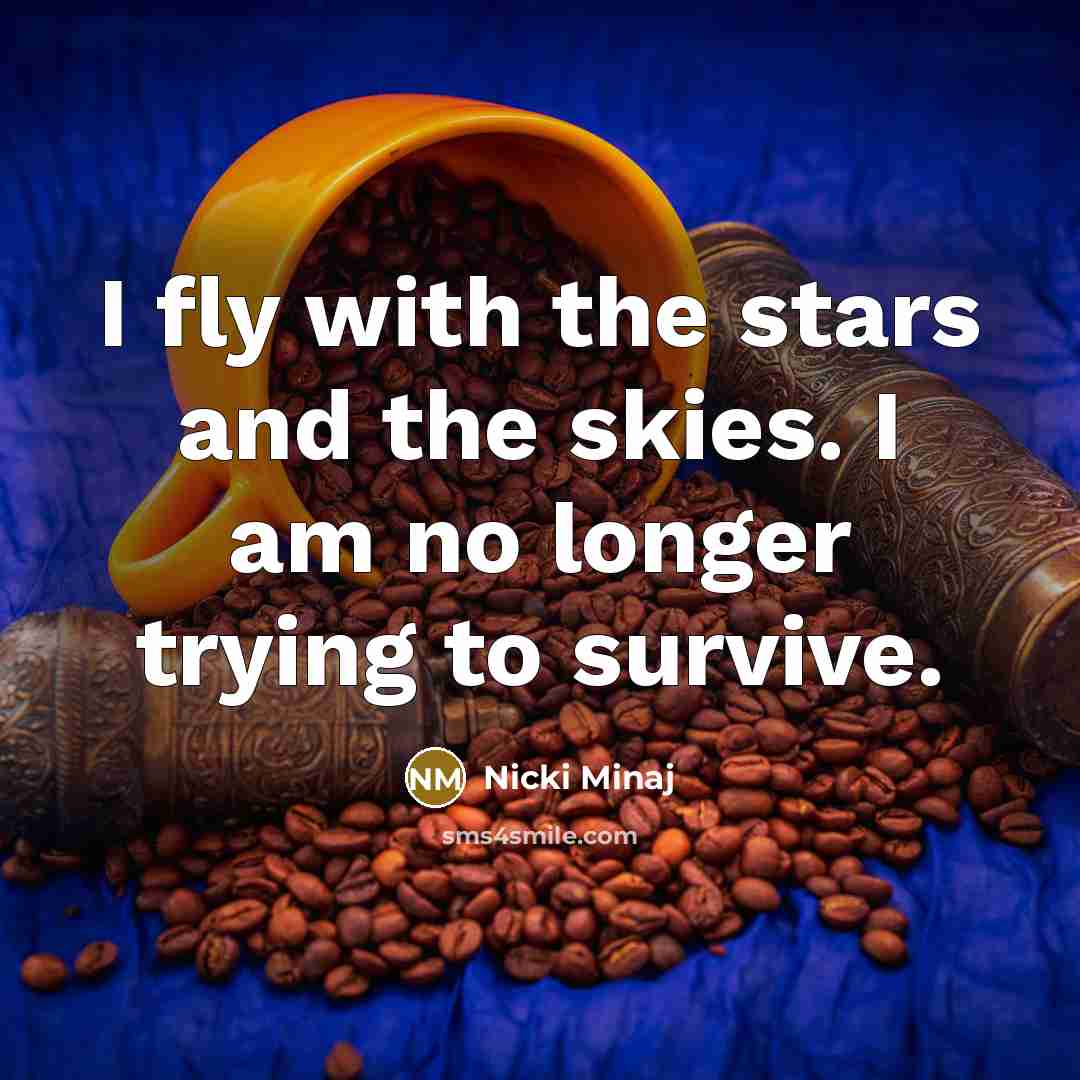 “I fly with the stars and the skies. I am…” quote by Nicki Minaj