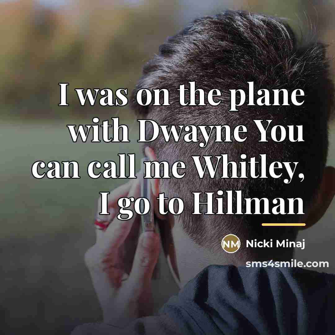 “I was on the plane with Dwayne You can call…” quote by Nicki Minaj