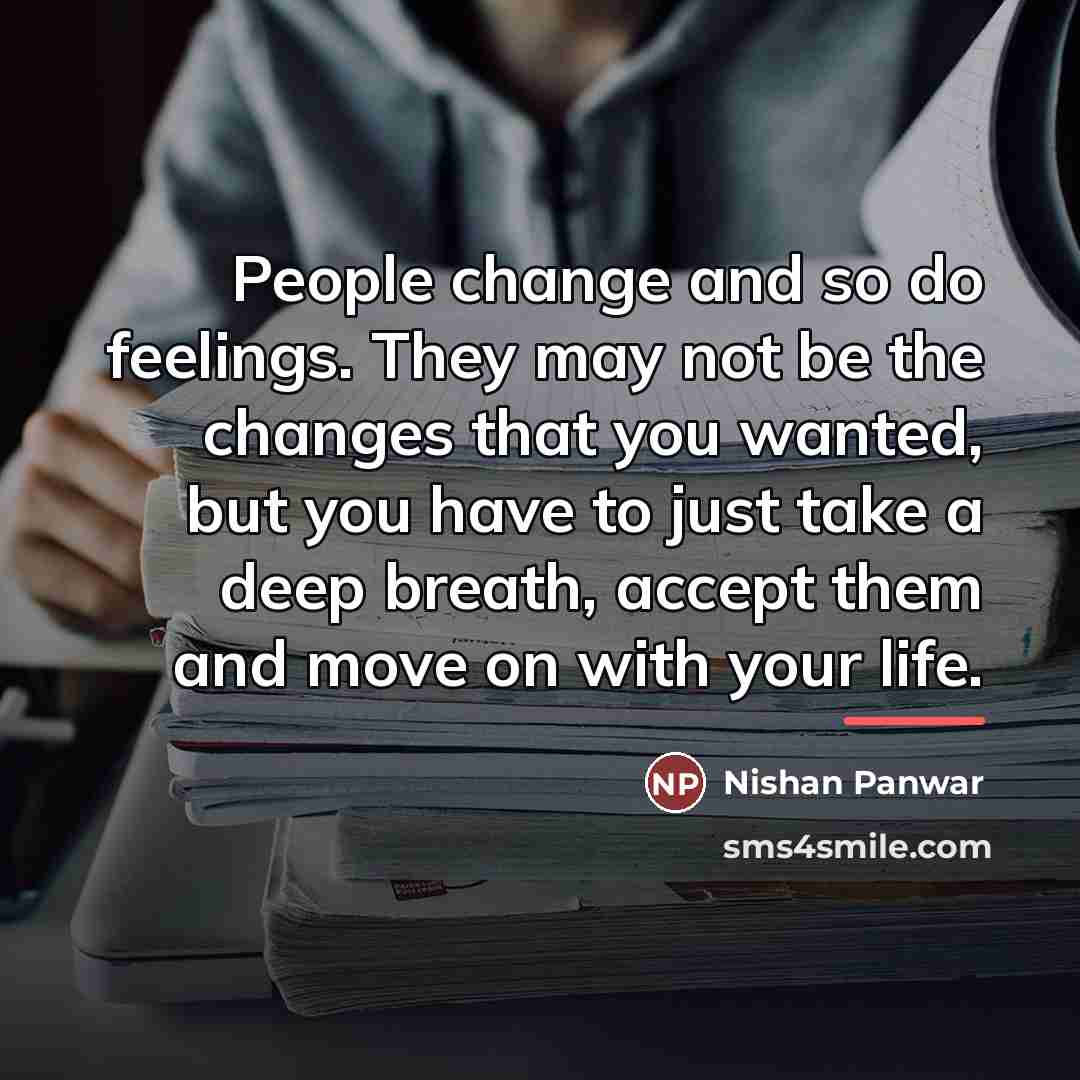 “People change and so do feelings. They may not be…” quote by Nishan Panwar
