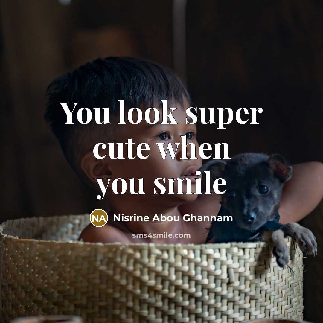 “You look super cute when you smile…” quote by Nisrine Abou Ghannam