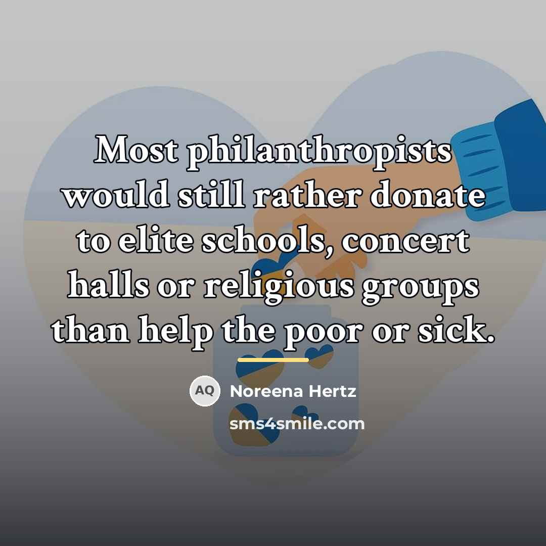 “Most philanthropists would still rather donate to elite schools, concert…” quote by Noreena Hertz