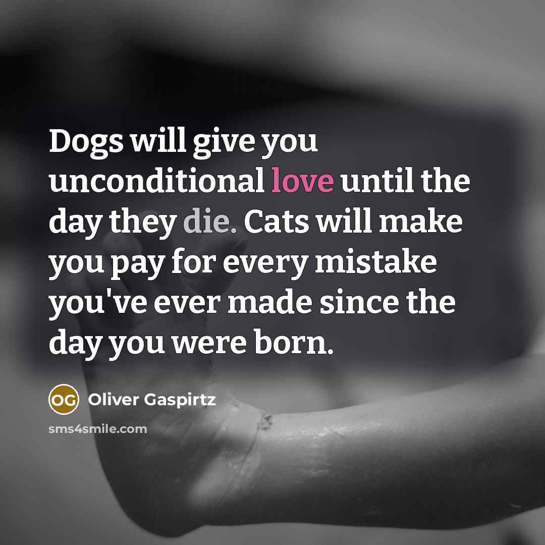 “Dogs will give you unconditional love until the day they…” quote by Oliver Gaspirtz