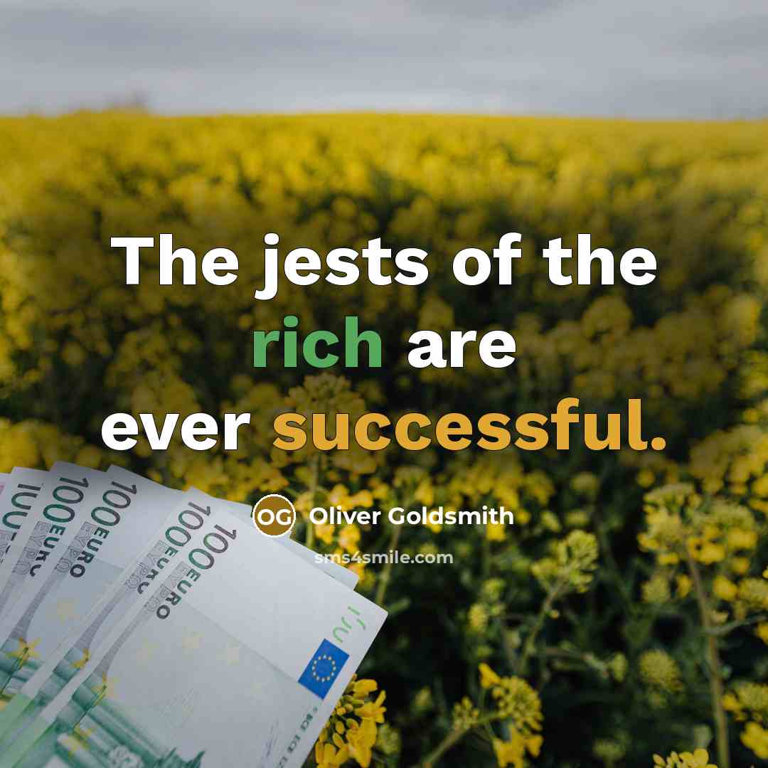 “The jests of the rich are ever successful.…” quote by Oliver Goldsmith