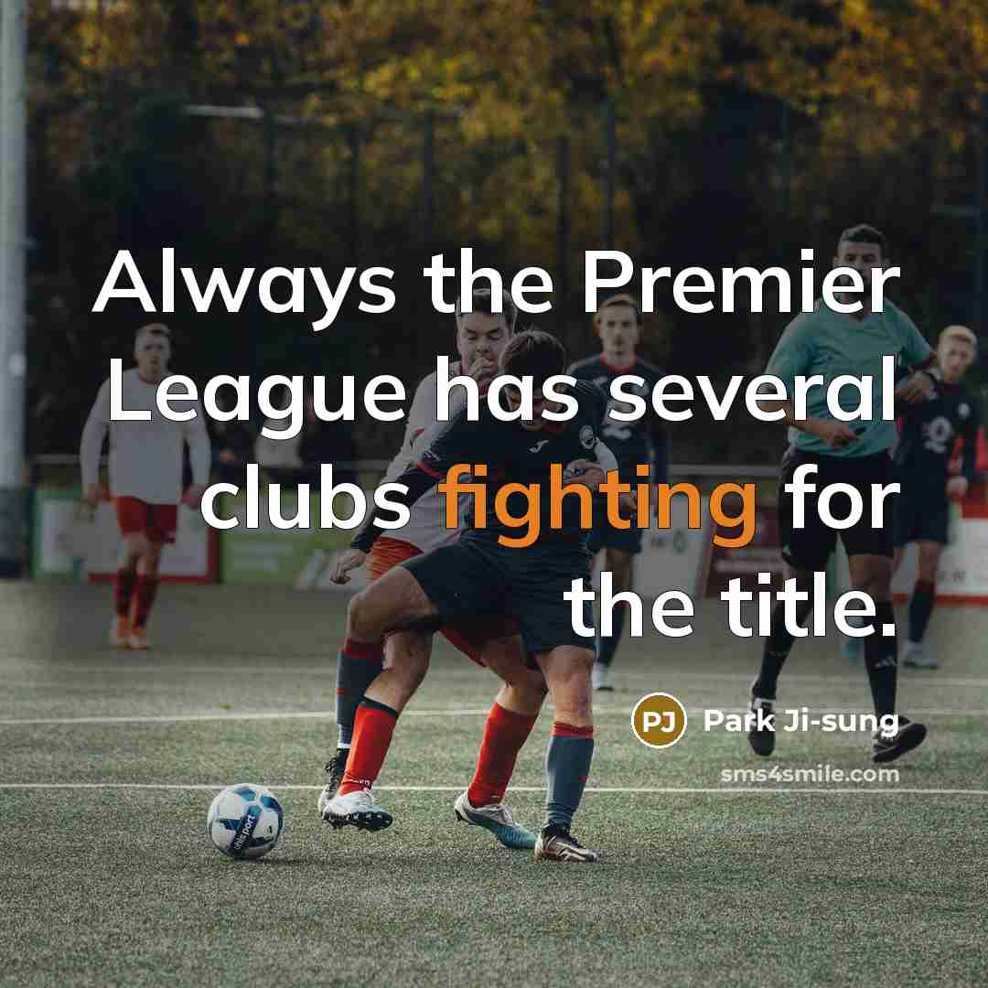 “Always the Premier League has several clubs fighting for the…” quote by Park Ji-sung