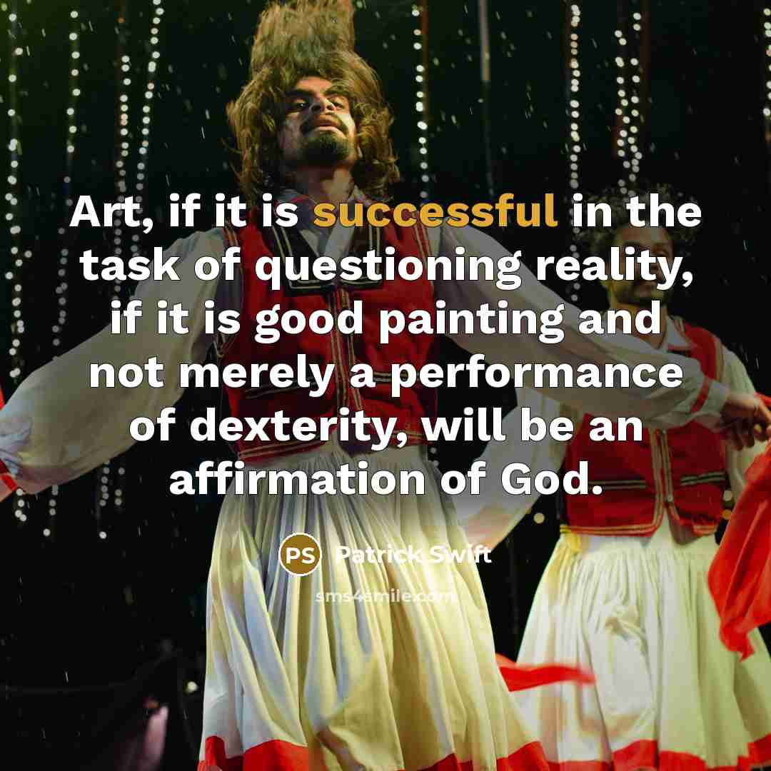 “Art, if it is successful in the task of questioning…” quote by Patrick Swift