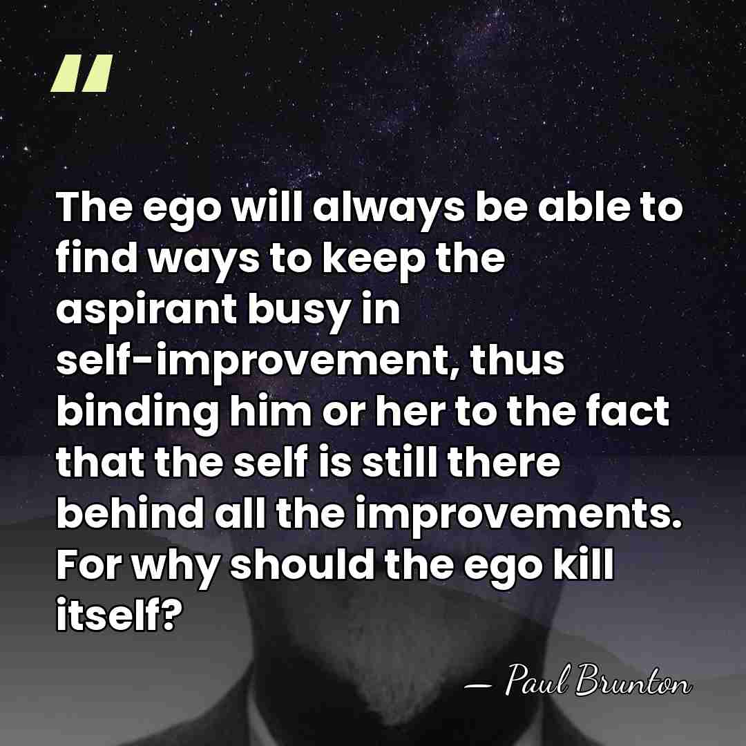 The ego will always be able to find ways to keep the&hellip; - Paul Brunton