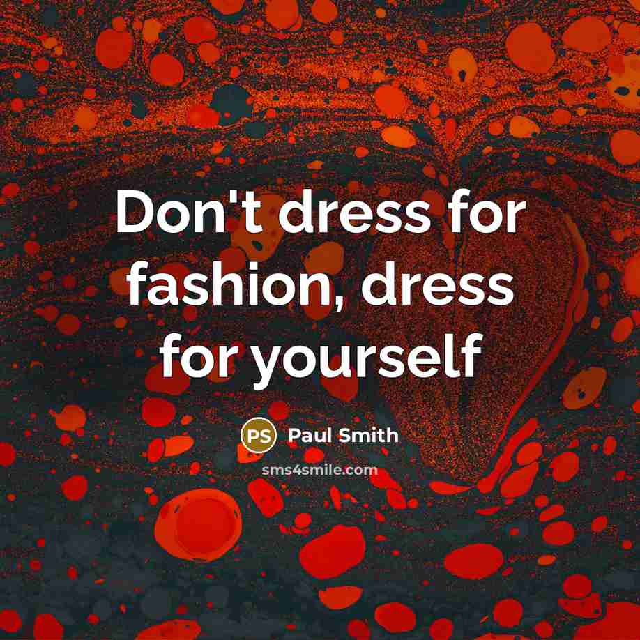 “Don't dress for fashion, dress for yourself…” quote by Paul Smith