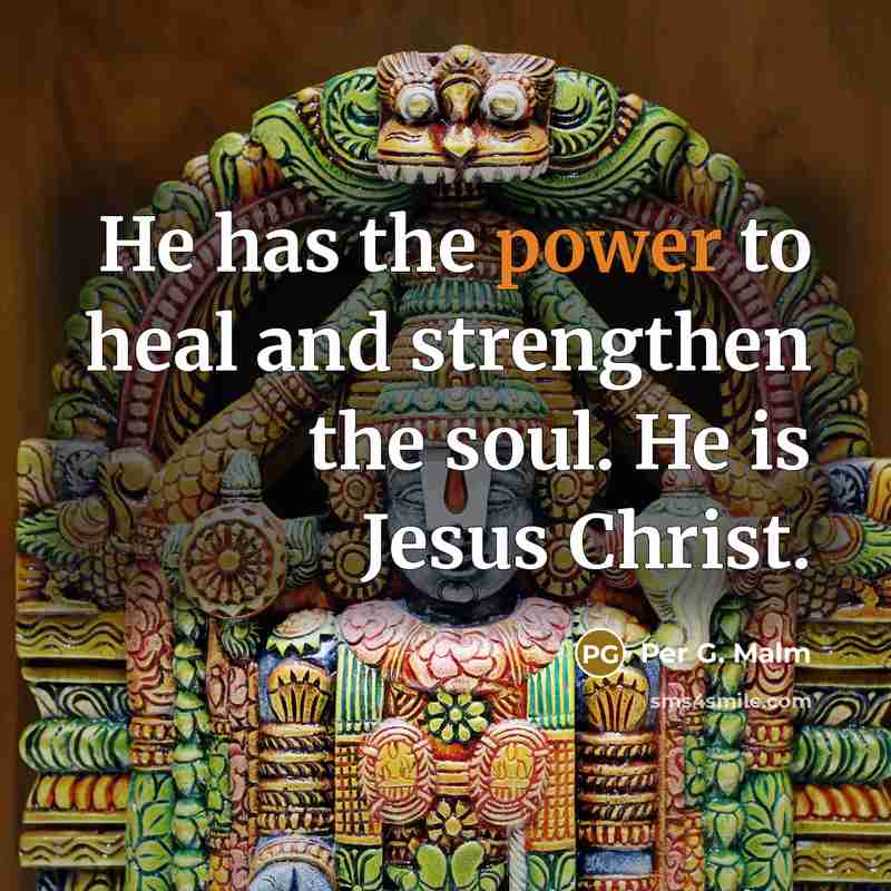 “He has the power to heal and strengthen the soul.…” quote by Per G. Malm