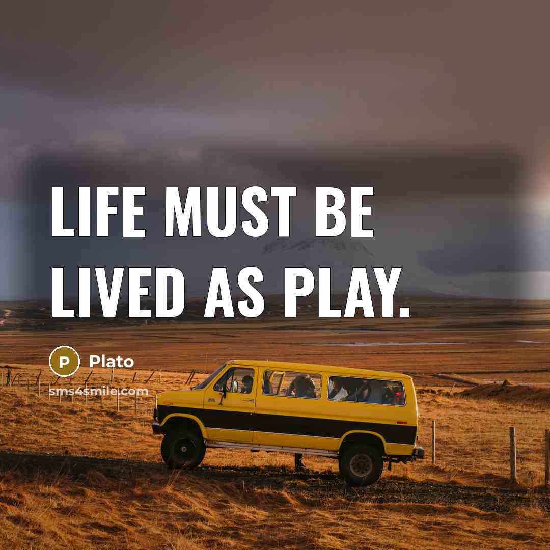 “Life must be lived as play.…” quote by Plato