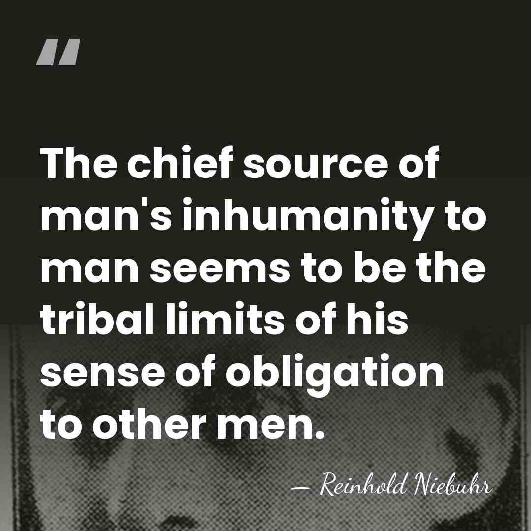 The chief source of man's inhumanity to man seems to be the&hellip; - Reinhold Niebuhr