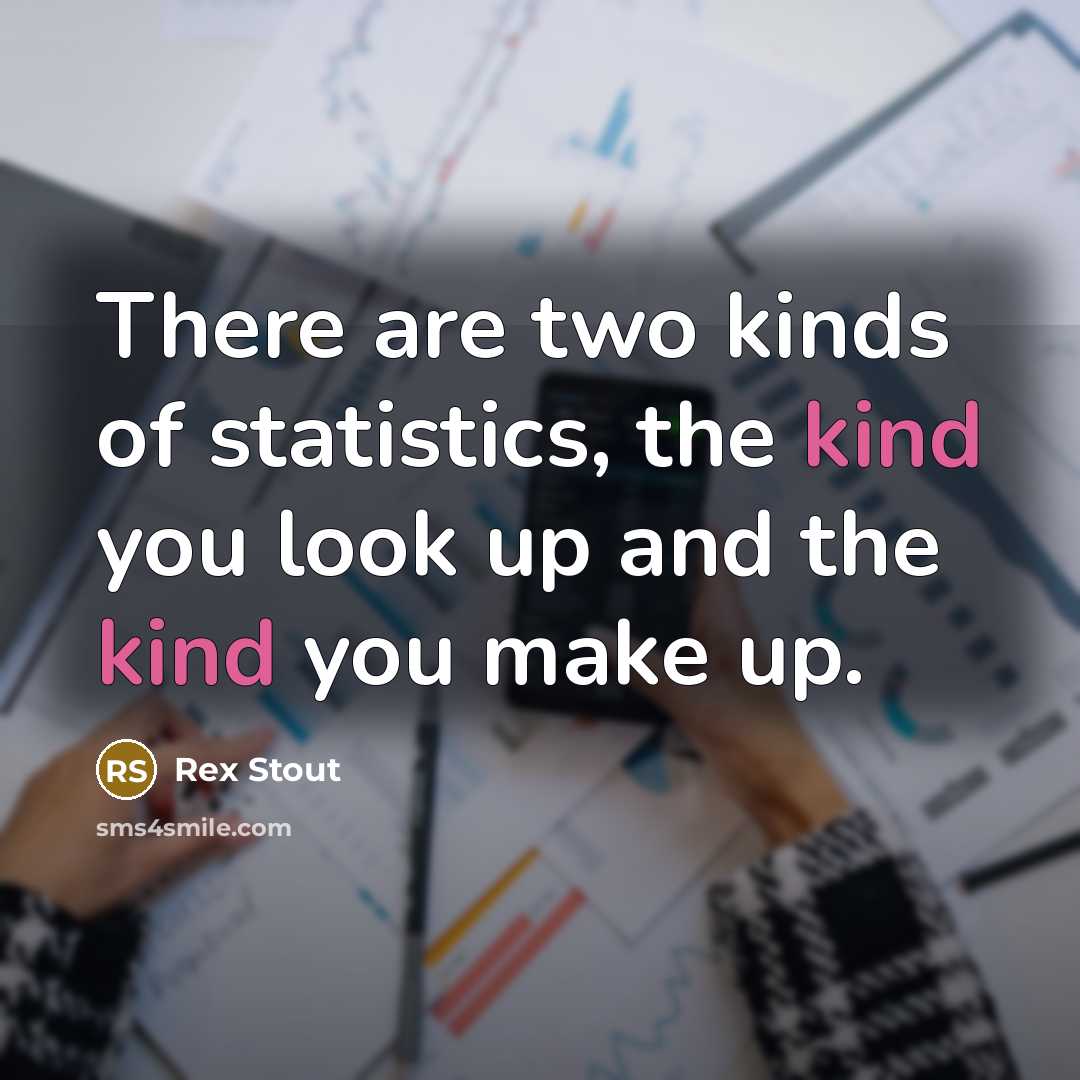 “There are two kinds of statistics, the kind you look…” quote by Rex Stout