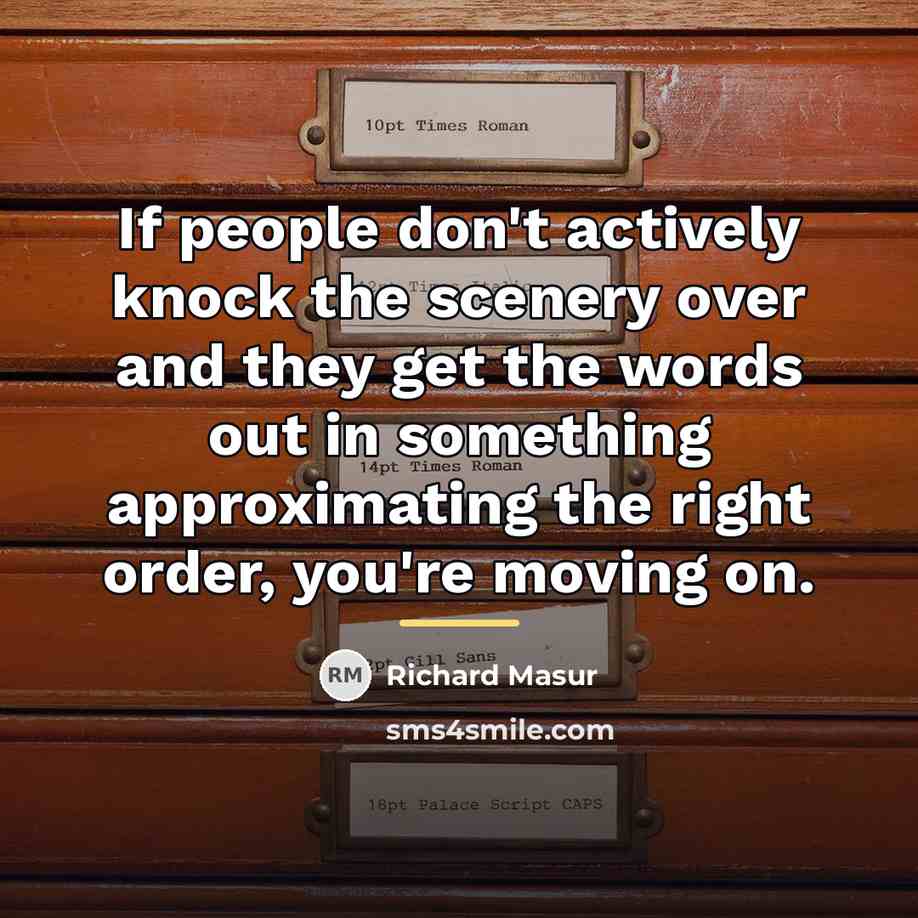 “If people don't actively knock the scenery over and they…” quote by Richard Masur