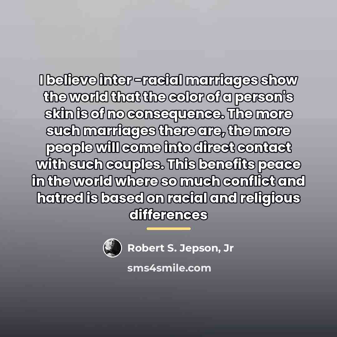 “I believe inter -racial marriages show the world that the…” quote by Robert S. Jepson, Jr