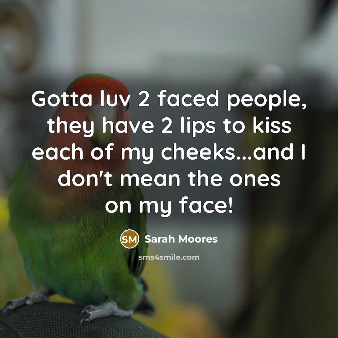 “Gotta luv 2 faced people, they have 2 lips to…” quote by Sarah Moores