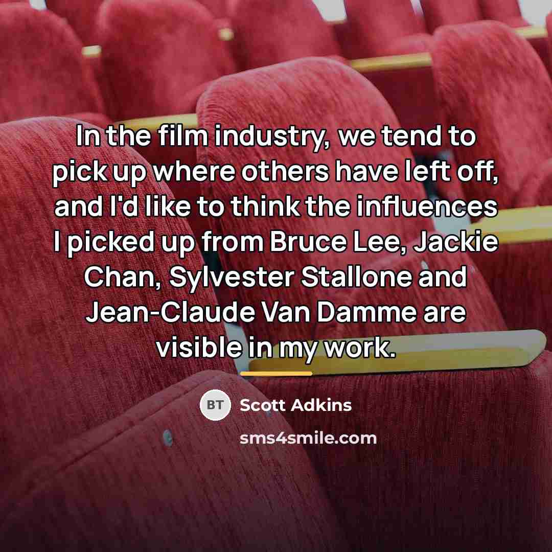 “In the film industry, we tend to pick up where…” quote by Scott Adkins