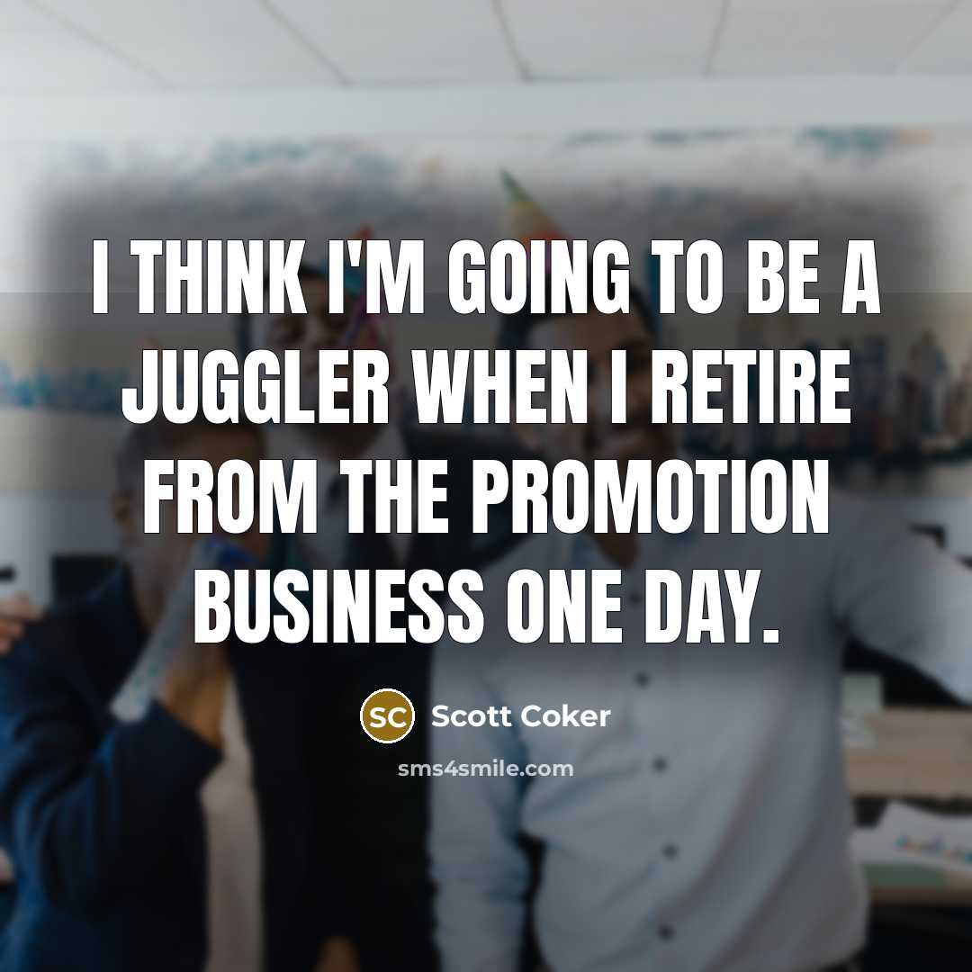 “I think I'm going to be a juggler when I…” quote by Scott Coker