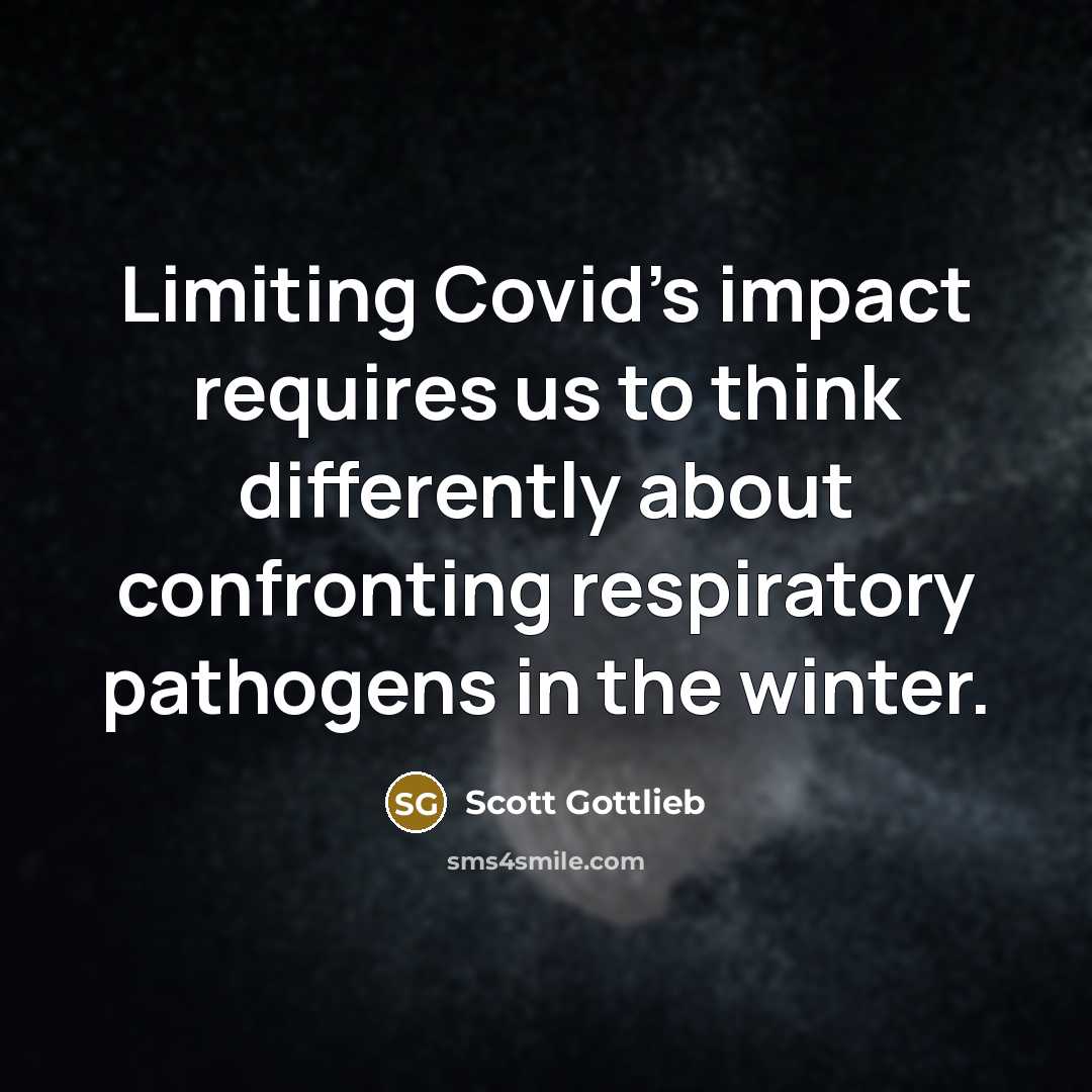 “Limiting Covid's impact requires us to think differently about confronting…” quote by Scott Gottlieb