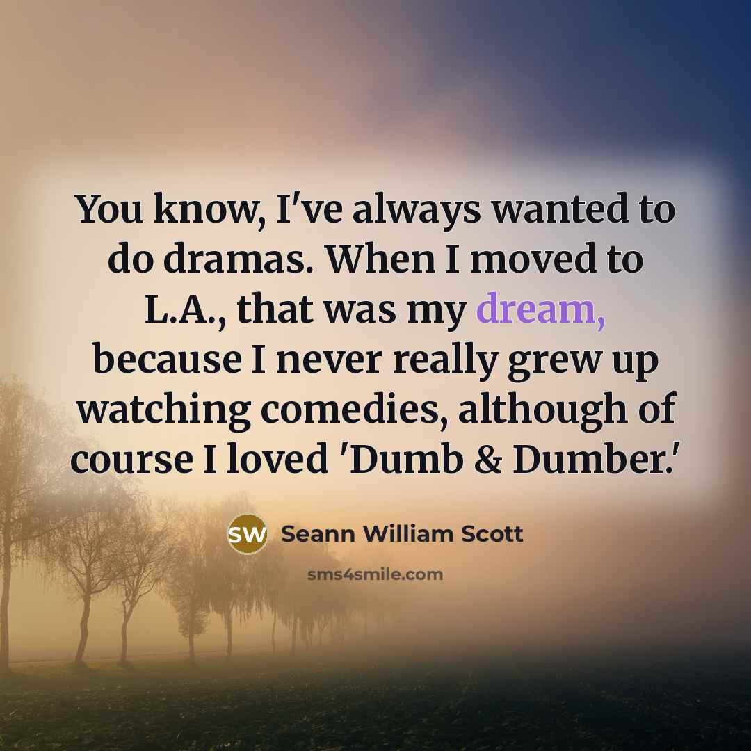 “You know, I've always wanted to do dramas. When I…” quote by Seann William Scott