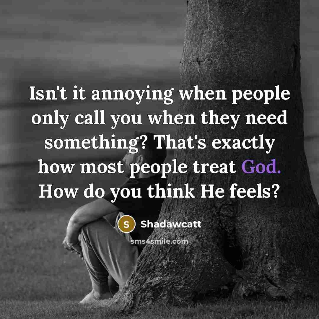 “Isn't it annoying when people only call you when they…” quote by Shadawcatt