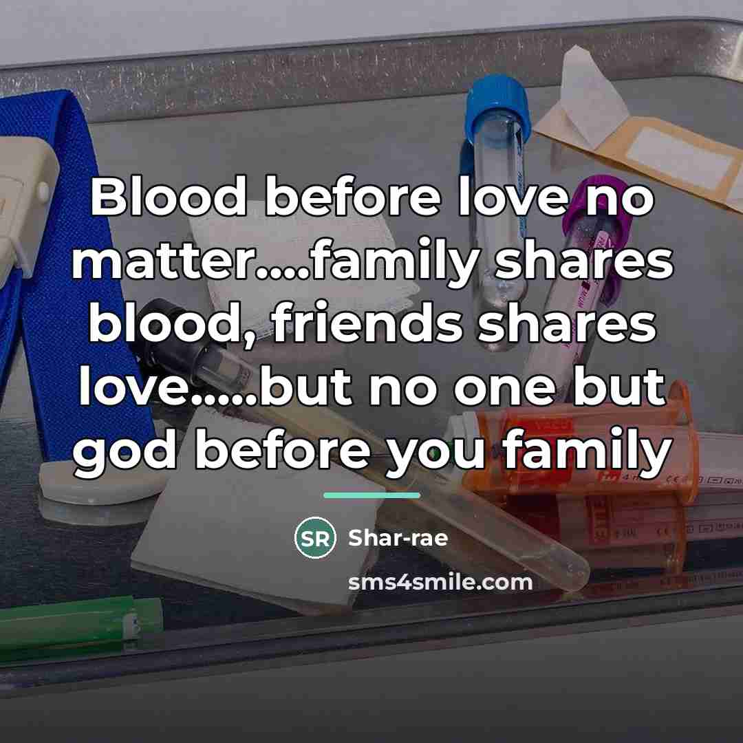 “Blood before love no matter....family shares blood, friends shares love.....but…” quote by Shar-rae