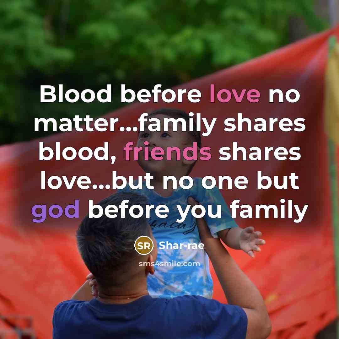 “Blood before love no matter…family shares blood, friends shares love…but no one but god before you family” quote by Shar-rae