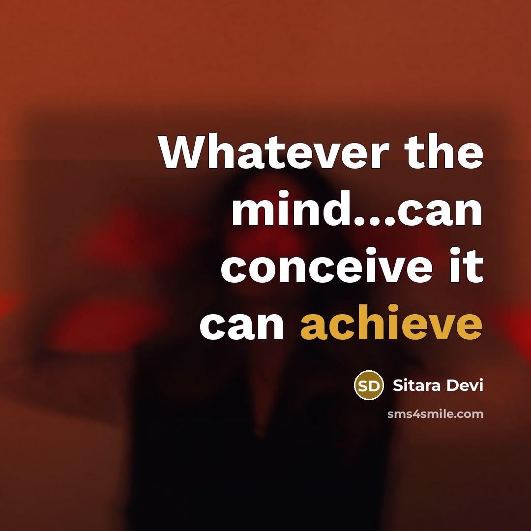 “Whatever the mind…can conceive it can achieve” quote by Sitara Devi