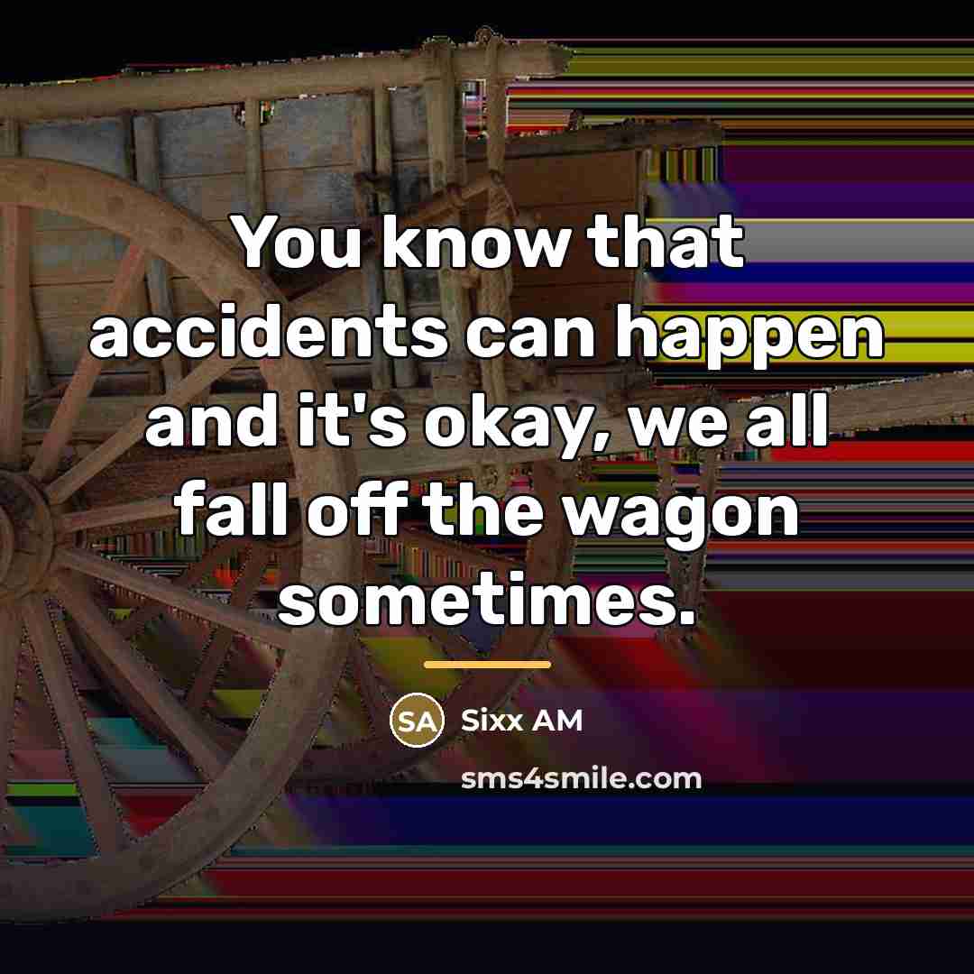 “You know that accidents can happen and it's okay, we…” quote by Sixx AM