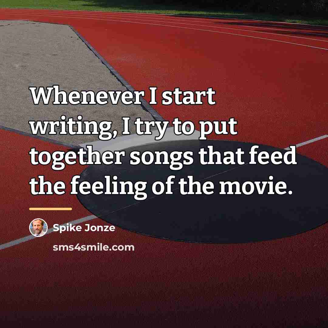 “Whenever I start writing, I try to put together songs…” quote by Spike Jonze