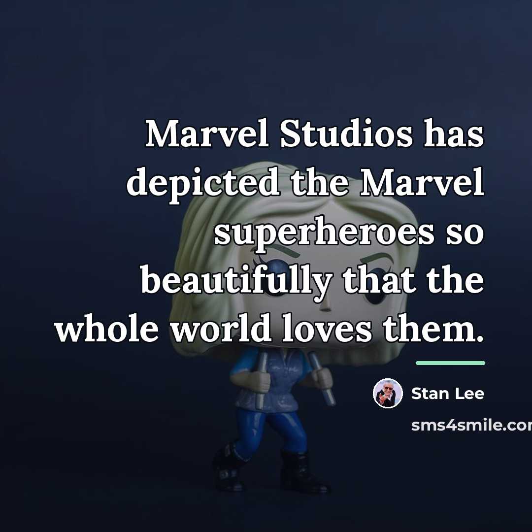 “Marvel Studios has depicted the Marvel superheroes so beautifully that…” quote by Stan Lee