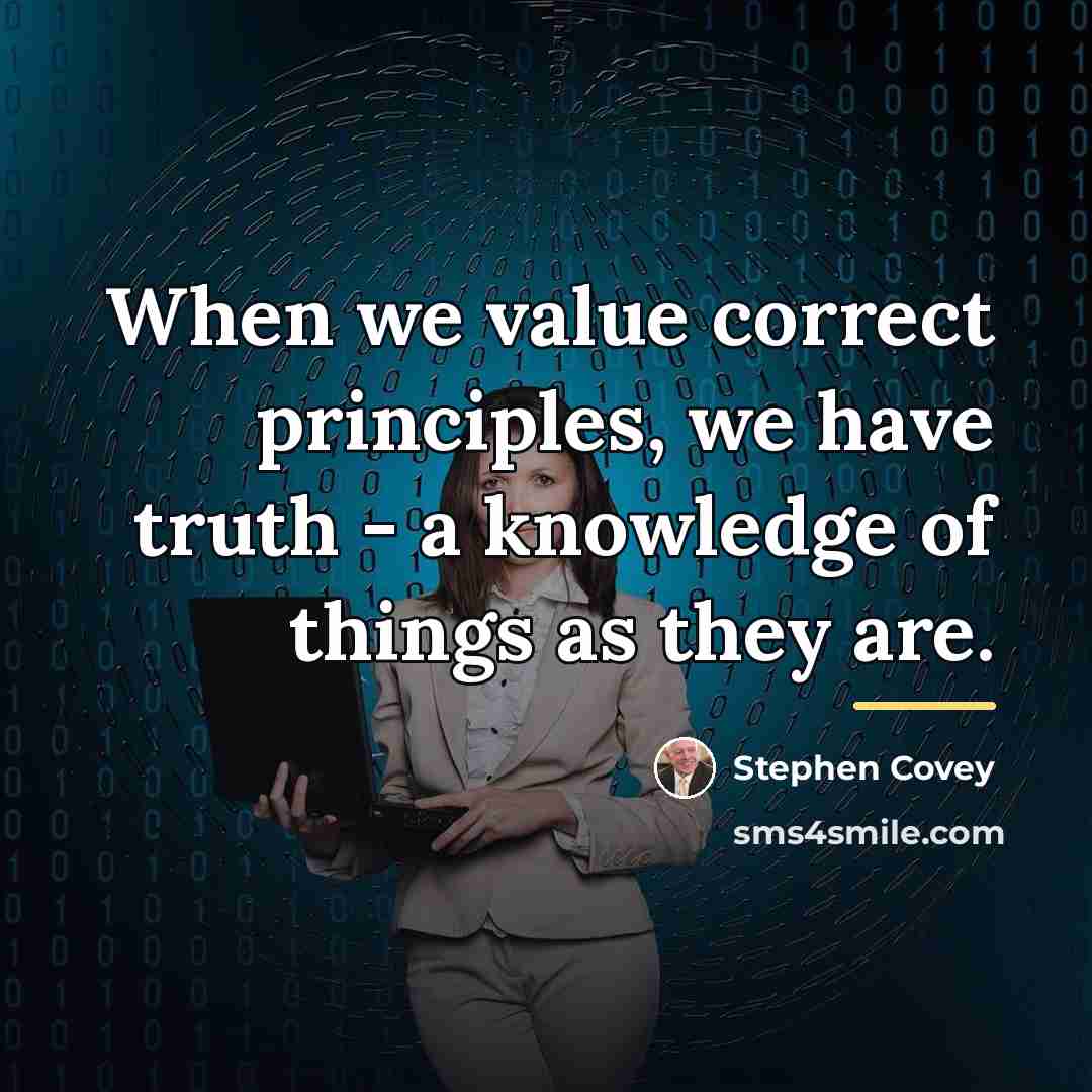 “When we value correct principles, we have truth - a…” quote by Stephen Covey