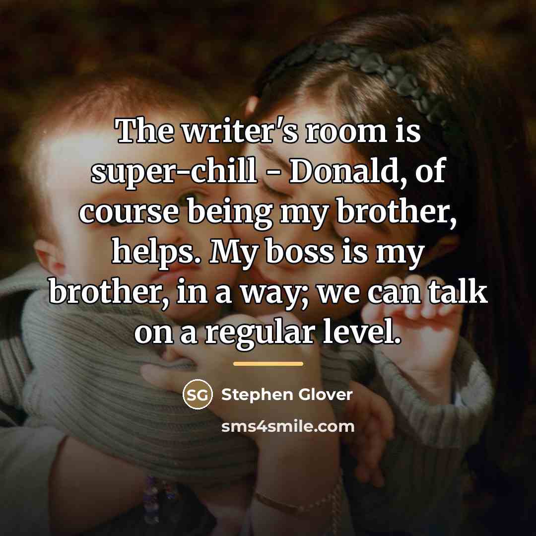“The writer's room is super-chill - Donald, of course being…” quote by Stephen Glover