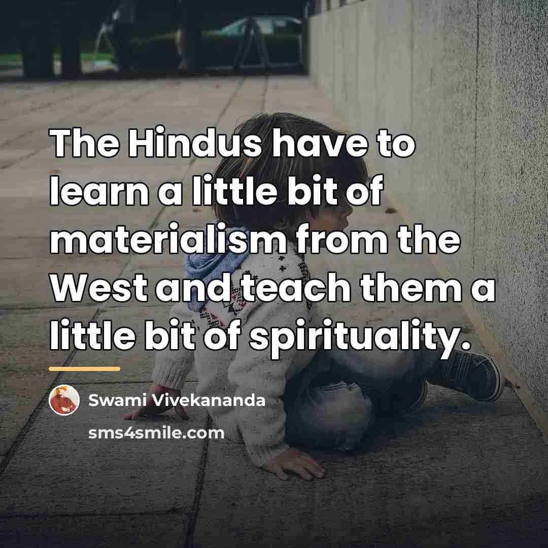 “The Hindus have to learn a little bit of materialism…” quote by Swami Vivekananda