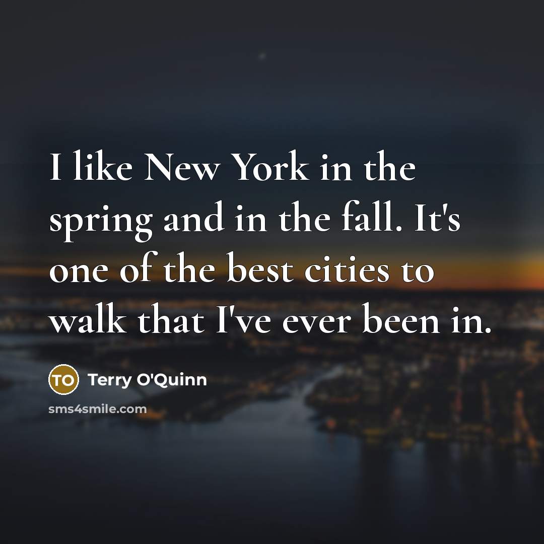 “I like New York in the spring and in the…” quote by Terry O'Quinn