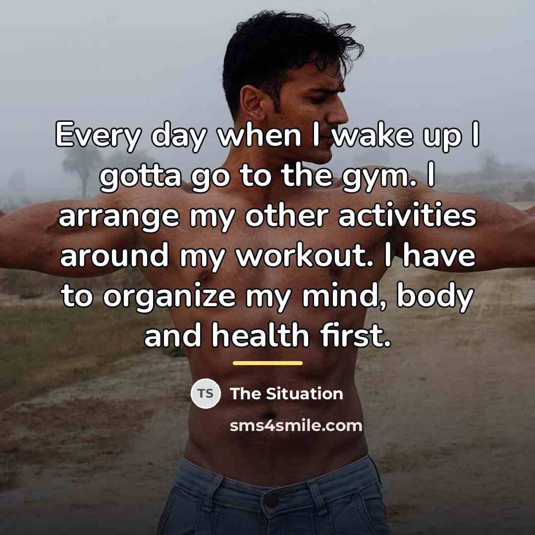 “Every day when I wake up I gotta go to…” quote by The Situation