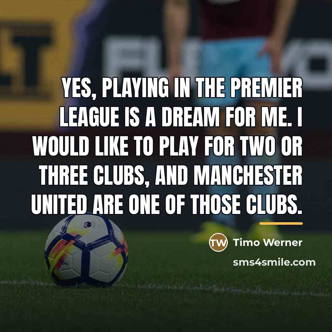 “Yes, playing in the Premier League is a dream for…” quote by Timo Werner