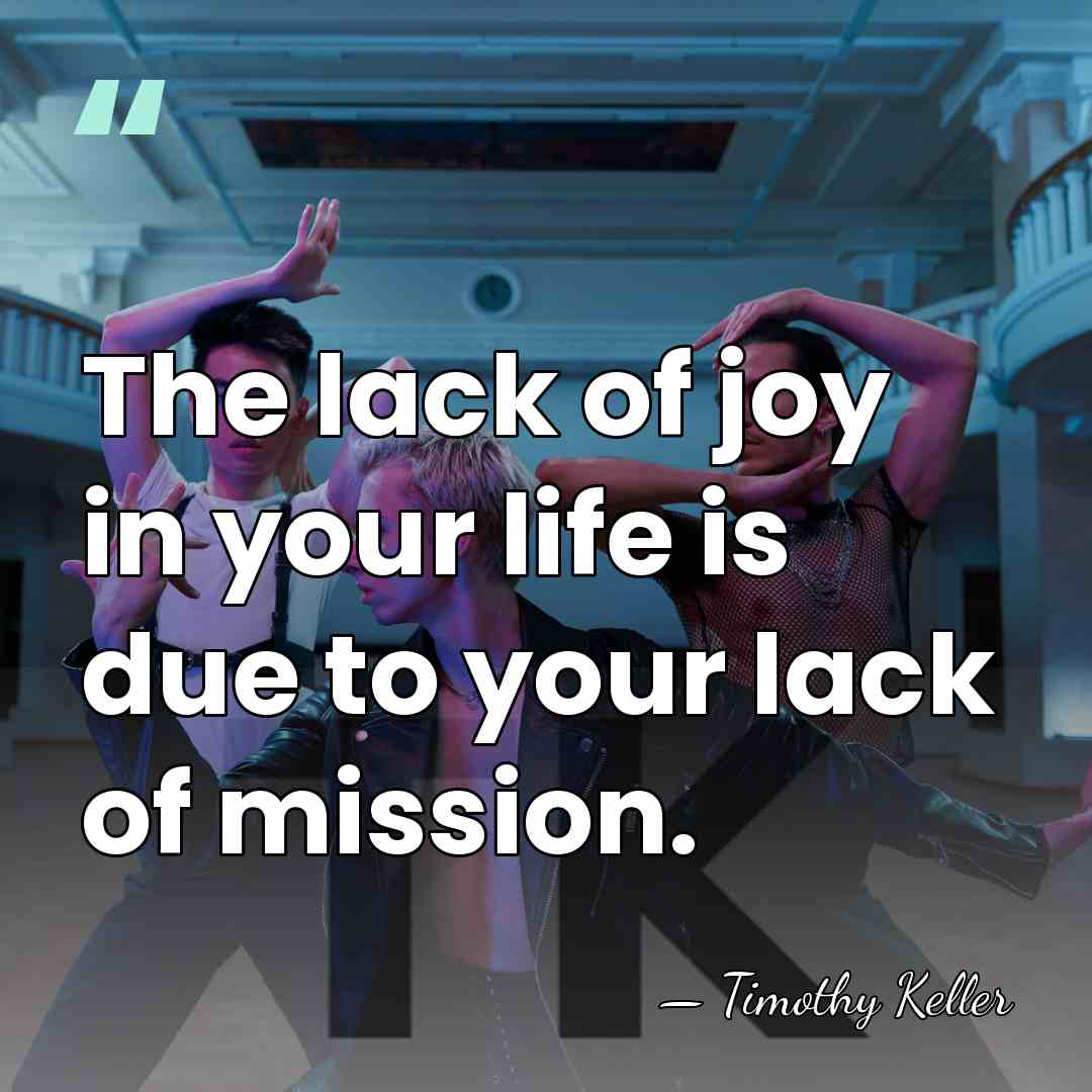 The lack of joy in your life is due to your lack&hellip; - Timothy Keller