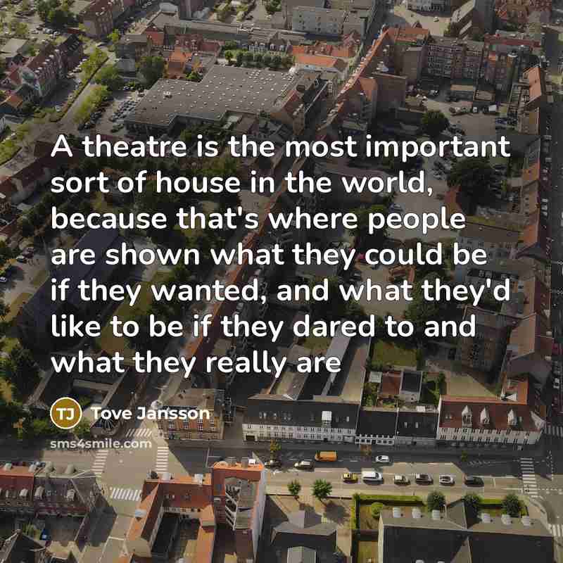 “A theatre is the most important sort of house in…” quote by Tove Jansson